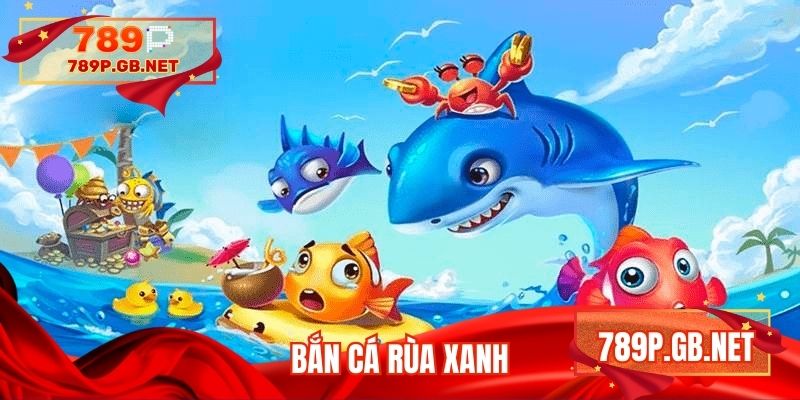 Bắn cá rùa xanh