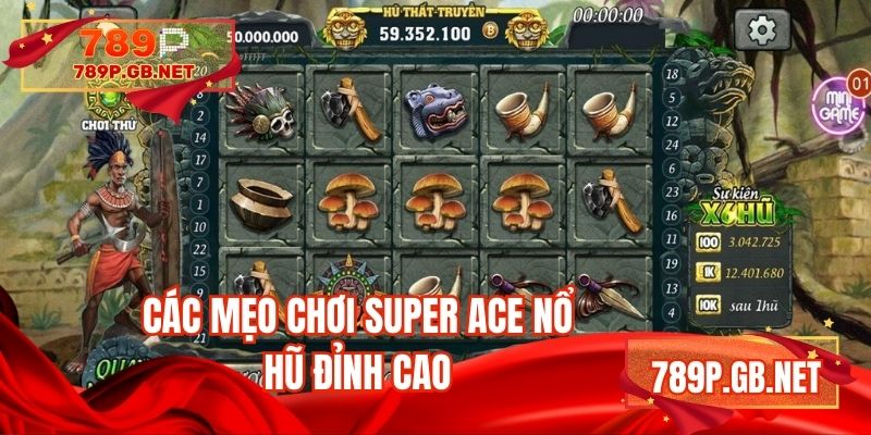 Các mẹo chơi Super ace nổ hũ đỉnh cao