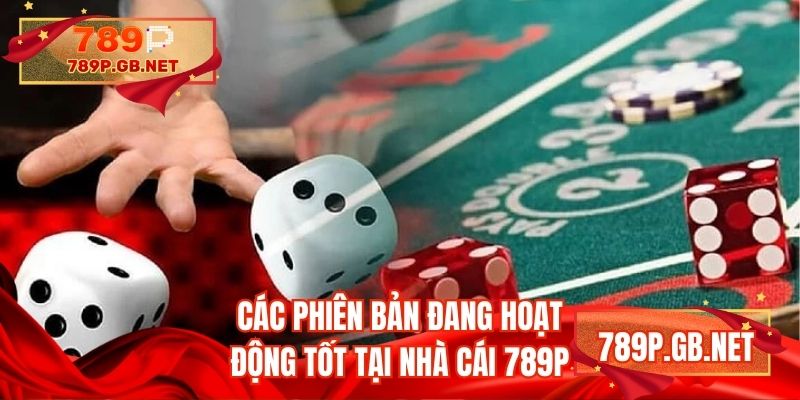 Các phiên bản đang hoạt động tốt tại nhà cái 789P