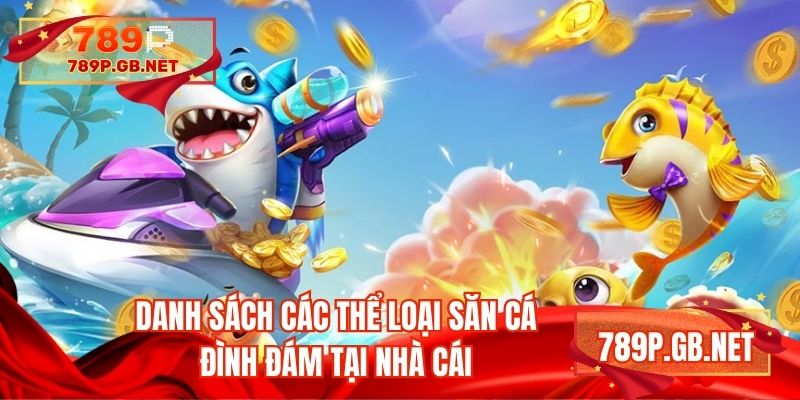 Danh sách các thể loại săn cá đình đám tại nhà cái