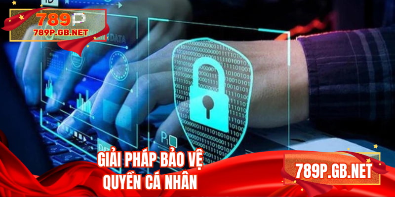 Giải pháp bảo vệ quyền cá nhân