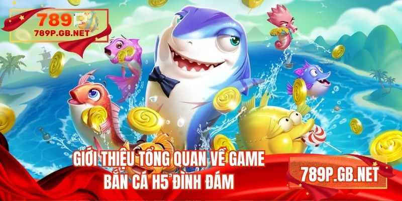 Giới thiệu tổng quan về game bắn cá h5 đình đám