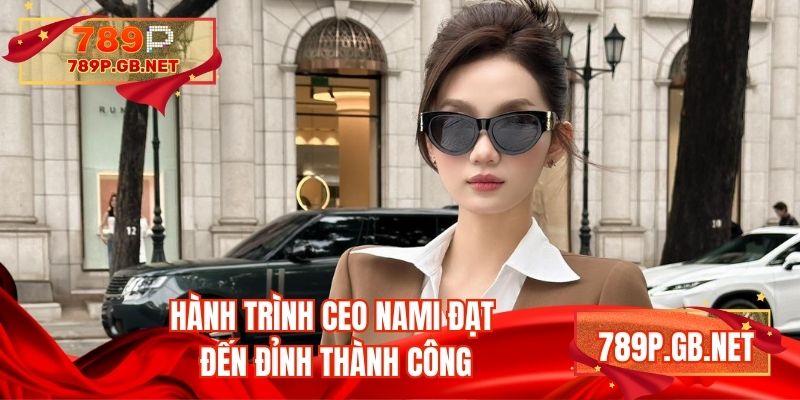 Hành trình CEO Nami đạt đến đỉnh thành công