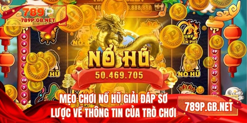 Mẹo chơi nổ hũ giải đáp sơ lược về thông tin của trò chơi