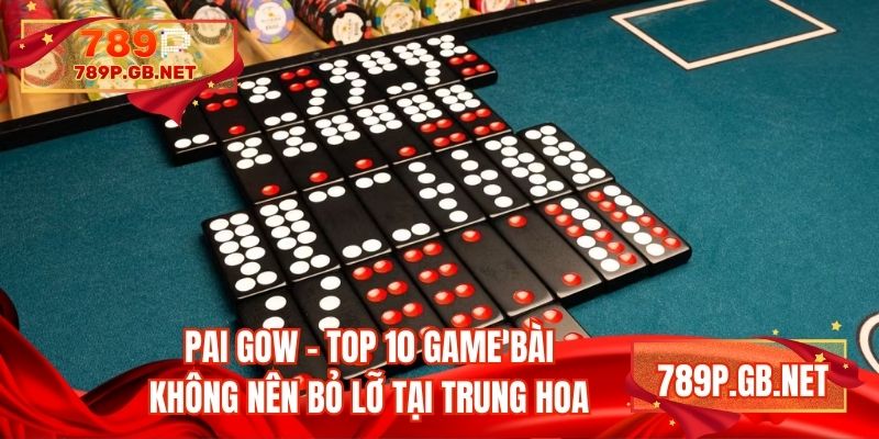 Pai gow - Top 10 game bài không nên bỏ lỡ tại Trung Hoa